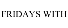 FRIDAYS WITH trademark