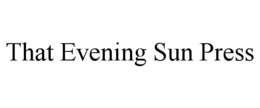 THAT EVENING SUN PRESS trademark
