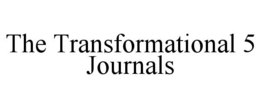 THE TRANSFORMATIONAL 5 JOURNALS trademark