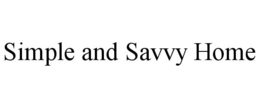SIMPLE AND SAVVY HOME trademark