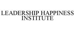 LEADERSHIP HAPPINESS INSTITUTE trademark