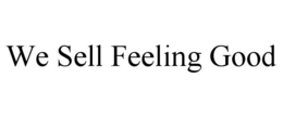 WE SELL FEELING GOOD trademark