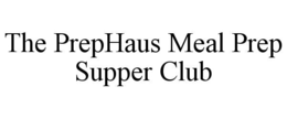THE PREPHAUS MEAL PREP SUPPER CLUB trademark