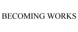 BECOMING WORKS trademark