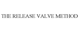 THE RELEASE VALVE METHOD trademark