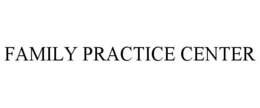 FAMILY PRACTICE CENTER trademark