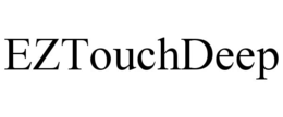 EZTOUCHDEEP trademark