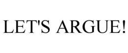 LET'S ARGUE! trademark