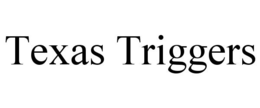 TEXAS TRIGGERS trademark