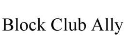 BLOCK CLUB ALLY trademark