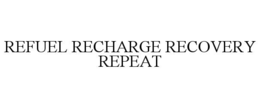 REFUEL RECHARGE RECOVERY REPEAT trademark