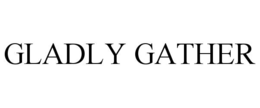 GLADLY GATHER trademark