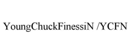 YOUNGCHUCKFINESSIN /YCFN trademark