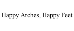 HAPPY ARCHES, HAPPY FEET trademark
