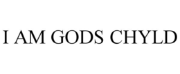 I AM GODS CHYLD trademark