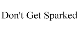 DON'T GET SPARKED trademark