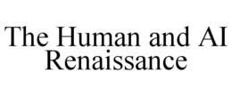 THE HUMAN AND AI RENAISSANCE trademark