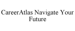 CAREERATLAS NAVIGATE YOUR FUTURE trademark