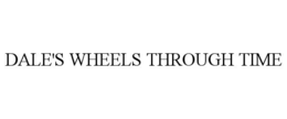 DALE'S WHEELS THROUGH TIME trademark