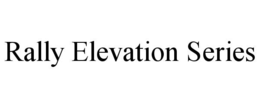 RALLY ELEVATION SERIES trademark