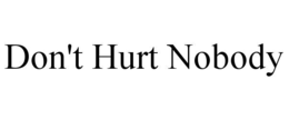 DON'T HURT NOBODY trademark
