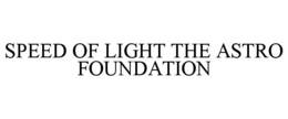 SPEED OF LIGHT THE ASTRO FOUNDATION trademark
