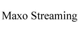 MAXO STREAMING trademark
