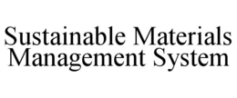 SUSTAINABLE MATERIALS MANAGEMENT SYSTEM trademark