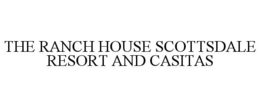 THE RANCH HOUSE SCOTTSDALE RESORT AND CASITAS trademark