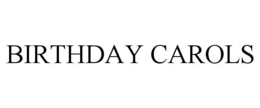 BIRTHDAY CAROLS trademark