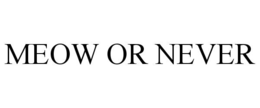 MEOW OR NEVER trademark