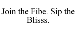 JOIN THE FIBE. SIP THE BLISSS. trademark