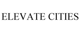 ELEVATE CITIES trademark