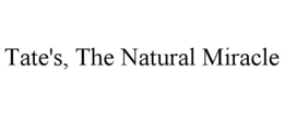 TATE'S, THE NATURAL MIRACLE trademark