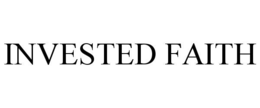 INVESTED FAITH trademark