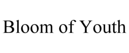 BLOOM OF YOUTH trademark