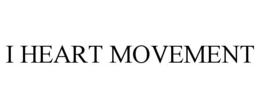 I HEART MOVEMENT trademark