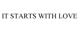 IT STARTS WITH LOVE trademark