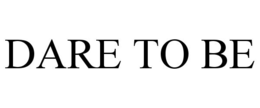DARE TO BE trademark
