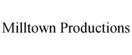 MILLTOWN PRODUCTIONS trademark