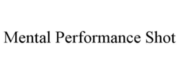 MENTAL PERFORMANCE SHOT trademark