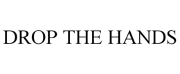 DROP THE HANDS trademark