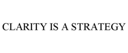 CLARITY IS A STRATEGY trademark