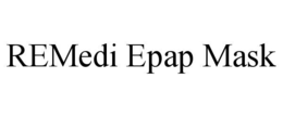 REMEDI EPAP MASK trademark