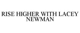 RISE HIGHER WITH LACEY NEWMAN trademark