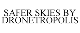 SAFER SKIES BY DRONETROPOLIS trademark