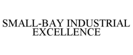 SMALL-BAY INDUSTRIAL EXCELLENCE trademark