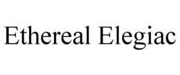 ETHEREAL ELEGIAC trademark