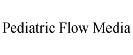 PEDIATRIC FLOW MEDIA trademark