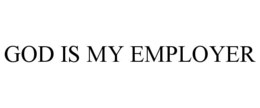 GOD IS MY EMPLOYER trademark